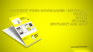 Snapchat Video Downloader - Download Videos, Snaps, Stories, Spotlight and Maps